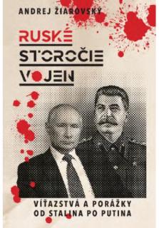 Ruské storočie vojen (Víťazstvá a porážky od Stalina po Putina)