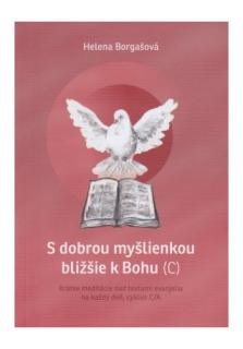 S dobrou myšlienkou bližšie k Bohu (C) (Krátke meditácie nad textami evanjelia na každý deň, cyklus C/A)