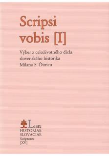 Scripsi vobis I. (Výber z celoživotného diela slovenského historika Milana S. Ďuricu)