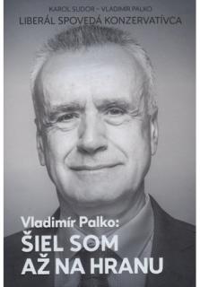 Šiel som až na hranu (Liberál spovedá konzervatívca Vladimíra Palka)