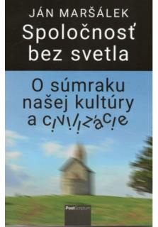 Spoločnosť bez svetla (O súmraku našej kultúry a civilizácie)