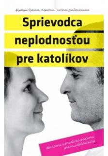 Sprievodca neplodnosťou pre katolíkov (Duchovná a praktická podpora pre manželské páry.)