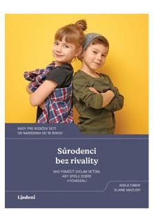 Súrodenci bez rivality (Ako pomôcť svojim deťom, aby spolu dobre vychádzali)