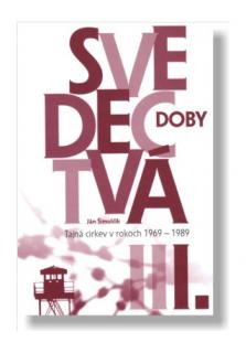 Svedectvá doby I. (Tajná cirkev v rokoch 1969 - 1989)