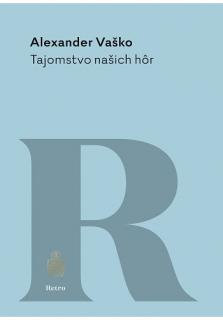 Tajomstvo našich hôr (Pútavý román o zatajenom zločine, výčitkách svedomia a trpezlivo znášanom osude)