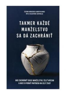 Takmer každé manželstvo sa dá zachrániť (Ako zachrániť svoje manželstvo, čeliť krízam a ako si vybrať partnera na celý život)
