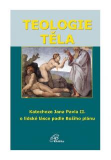 Teologie těla (6. vydání) (Katecheze sv. Jana Pavla II. o lidské lásce podle Božího plánu.)