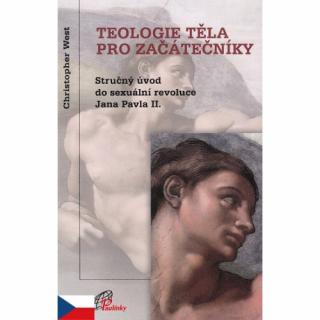 Teologie těla pro začátečníky (3. vydání) (Stručný úvod do sexuální revoluce Jana Pavla II.)