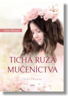 Tichá ruža mučeníctva (Svätá Filoména)