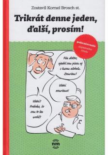 Trikrát denne jeden, ďalší, prosím!