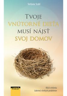 Tvoje vnútorné dieťa musí nájsť svoj domov (Kľúč k riešeniu (takmer) všetkých problémov)