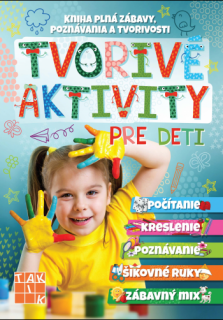 Tvorivé aktivity pre deti (Kniha plná zábavy, poznávania a tvorivosti...)