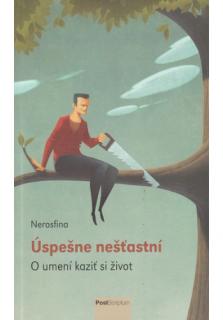 Úspešne nešťastní (O umení kaziť si život)