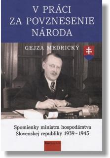 V práci za povznesenie národa (Spomienky ministra hospodárstva Slovenskej republiky 1939 - 1945)