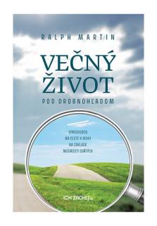 Večný život pod drobnohľadom (Sprievodca na ceste k Bohu na základe múdrosti svätých)