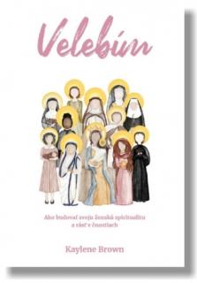Velebím (Ako budovať svoju ženskú spiritualitu a rásť v čnostiach.)