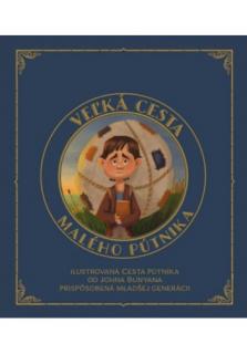 Veľká cesta malého pútnika (Ilustrovaná Cesta pútnika od Johna Bunyana prispôsobená mladšej generácii)