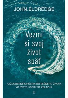 Vezmi si svoj život späť (Každodenné cvičenia do bežného života vo svete, ktorý sa zbláznil)