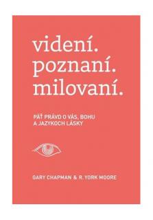 videní. poznaní. milovaní. (Päť právd o Vás, Bohu a jazykoch lásky)