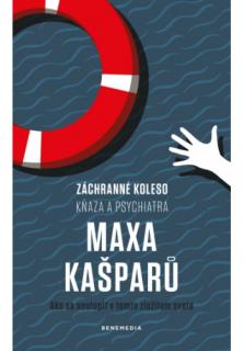 Záchranné koleso kňaza a psychiatra Maxa Kašparů (Ako sa neutopiť v tomto zložitom svete)
