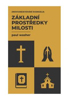 Základní prostředky milosti (Tato kniha rozebírá čtyři klíčové dary, které nám Bůh poskytl pro růst ve zbožnosti.)
