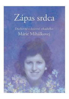 Zápas srdca (Duchovné a duševné zrkadielko Márie Mihálkovej)