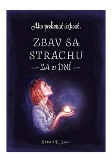 Zbav sa strachu za 21 dní (Ako prekonať úzkosť.)