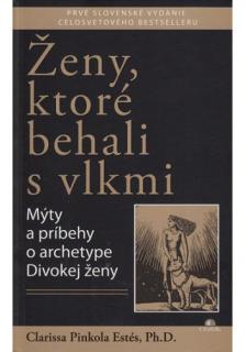 Ženy, ktoré behali s vlkmi (Mýty a príbehy o archetype Divokej ženy)