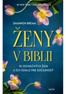 Ženy v Biblii (16 jedinečných žien a ich odkaz pre súčasnosť)