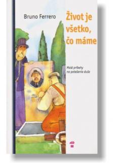 Život je všetko, čo máme (Malé príbehy na potešenie duše)