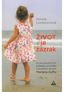 Život je zázrak (10 povzbudivých príbehov zo života s úvodným slovom Mariána Kuffu)
