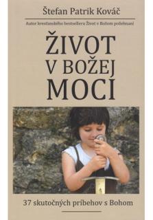 Život v Božej moci (37 skutočných príbehov s Bohom)