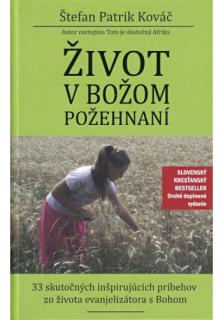 Život v Božom požehnaní (2. vydanie) (33 skutočných inšpirujúcich príbehov zo života evanjelizátora s Bohom)