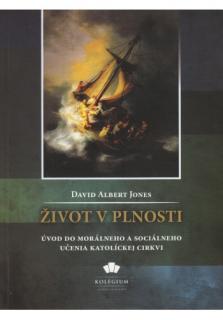 Život v plnosti (Úvod do morálneho a sociálneho učenia Katolíckej cirkvi)