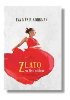 Zlato sa čistí ohňom (Príbeh o hľadaní slobody a lásky, o vine a odpustení)