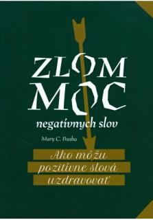 Zlom moc negatívnych slov (Ako môžu pozitívne slova uzdravovať)