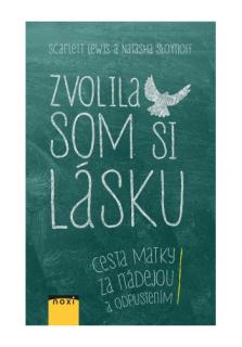 Zvolila som si lásku (Cesta matky za nádejou a odpustením)