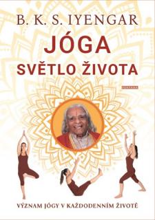 Jóga světlo života - Význam jógy v každodenním životě - B. K. S. Iyengar