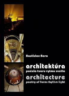 Architektúra - poézia tvaru rytmu svetla  Rastislav Bero.