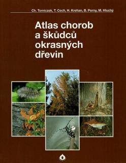 Atlas chorob a škůdců okrasných dřevin  Christian Tomiczek a kolektiv.
