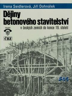 Dějiny betonového stavitelství v českých zemích do konce 19. století  Irena Seidlerová, Jiří Dohnálek.