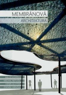 Membránová architektura  Miloš Kopřiva, Michal Netušil, Henri Achten, Zdeněk Hirnšal.