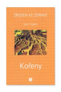 Kořeny - Zrozen ke zdraví 3  Sam Fujera