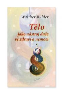 Tělo jako nástroj duše ve zdraví a nemoci  Walther Bühler