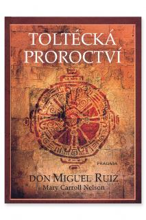 Toltécká proroctví  Don Miguel Ruiz a Mary Carroll Nelson