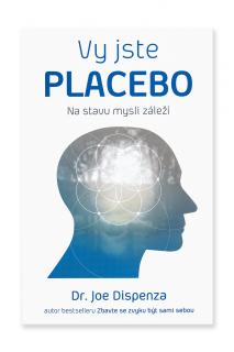 Vy jste placebo  Dr. Joe Dispenza