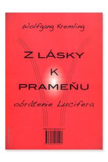 Z LÁSKY K PRAMEŇU-Obrátenie Lucifera/SVETELNÁ MATRIX-Ako sa spojiť s prameňom  Wolfgang Kremling