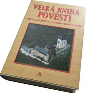 Velká kniha pověstí z českých, moravských a sleszkých hradů ...