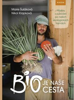 BIO je naše cesta. Příběhy z putování po našich ekologických farmách - Marie Šuláková