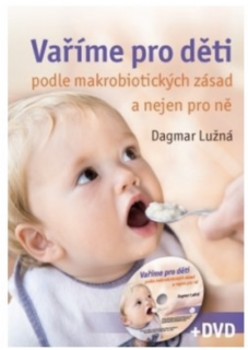 Vaříme pro děti podle makrobiotických zásad a nejen pro ně (včetně DVD) -  Ing. Dagmar Lužná